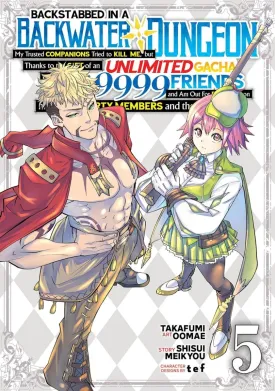 Backstabbed In A Backwater Dungeon: My Party Tried To Kill Me, But Thanks To An Infinite Gacha I Got Lvl 9999 Friends And Am Out For Revenge (Manga) GN Vol 05